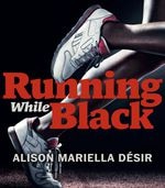 Cover of Running While Black by Alison Mariella Desir.